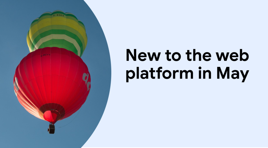 New to the web platform in May  |  Blog  |  web.dev